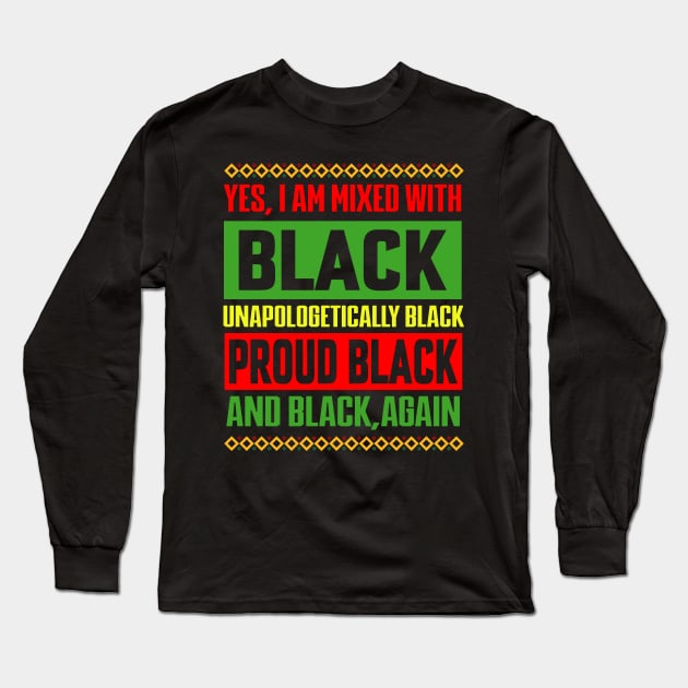 Yes I Am Mixed with Black Proud Black History Month Long Sleeve T-Shirt by Violette Graphica